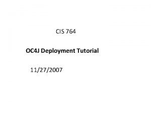 CIS 764 OC 4 J Deployment Tutorial 11272007
