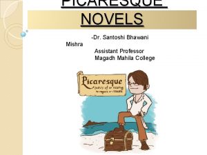 PICARESQUE NOVELS Dr Santoshi Bhawani Mishra Assistant Professor