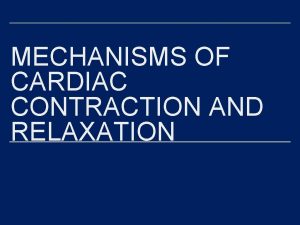 MECHANISMS OF CARDIAC CONTRACTION AND RELAXATION MYOCARDIAL CONTRACTILITY