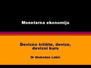 Monetarna ekonomija Devizno trite devizni kurs Dr Slobodan