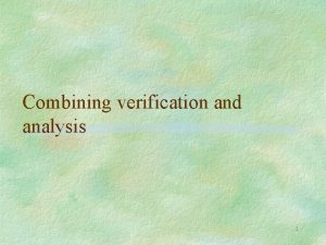 Combining verification and analysis 1 CONCLUSIONS ON VERIFICATION