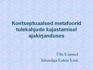 Kontseptuaalsed metafoorid tulekahjude kajastamisel ajakirjanduses lle Kimmel Juhendaja