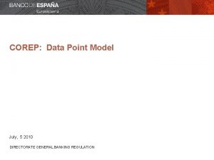 COREP Data Point Model July 5 2010 DIRECTORATE