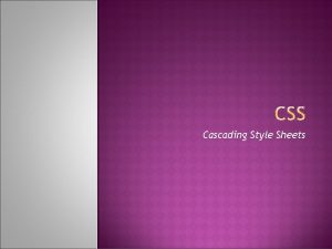 Cascading Style Sheets CSS kaskadni stilovi Jednostavan mehanizam