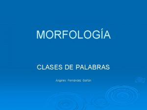 MORFOLOGA CLASES DE PALABRAS ngeles Fernndez Ban VARIABLES