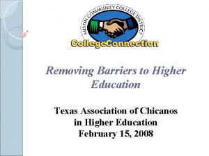 Removing Barriers to Higher Education Texas Association of