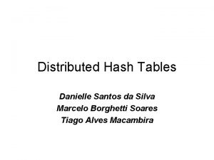 Distributed Hash Tables Danielle Santos da Silva Marcelo