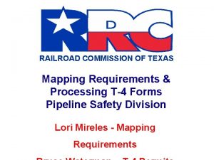 RAILROAD COMMISSION OF TEXAS Mapping Requirements Processing T4