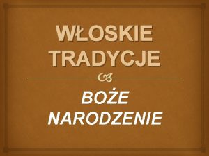 WOSKIE TRADYCJE BOE NARODZENIE SPOTKANIA RODZINNE Znane woskie