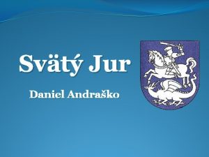 Svt Jur Daniel Andrako Svt Jur Poloha Zkladn