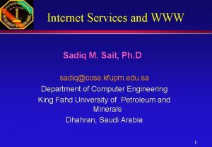 Internet Services and WWW Sadiq M Sait Ph