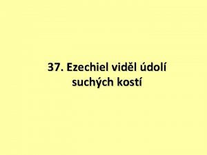 37 Ezechiel vidl dol suchch kost Ezechiel 37