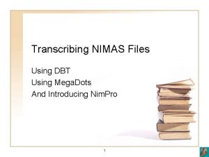 Transcribing NIMAS Files Using DBT Using Mega Dots