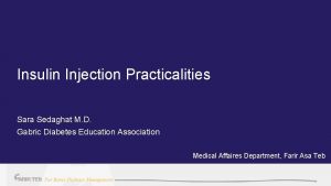 Insulin Injection Practicalities Sara Sedaghat M D Gabric