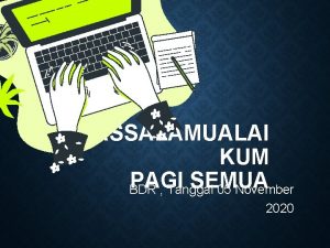 ASSALAMUALAI KUM PAGI SEMUA BDR Tanggal 05 November