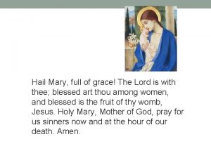 Hail Mary full of grace The Lord is