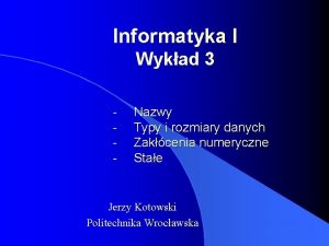 Informatyka I Wykad 3 Nazwy Typy i rozmiary