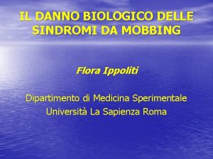 IL DANNO BIOLOGICO DELLE SINDROMI DA MOBBING Flora