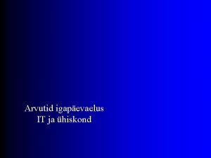 Arvutid igapevaelus IT ja hiskond Arvutid igapevaelus Internet