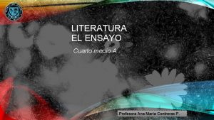 LITERATURA EL ENSAYO Cuarto medio A Profesora Ana