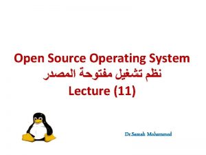 Open Source Operating System Lecture 11 Dr Samah