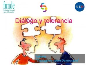 Dilogo y tolerancia Talleres Dialogando sobre Democracia Dilogo