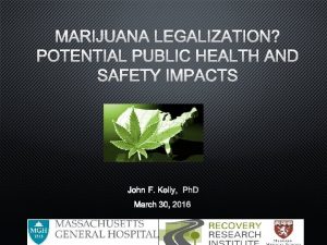 MARIJUANA LEGALIZATION POTENTIAL PUBLIC HEALTH AND SAFETY IMPACTS