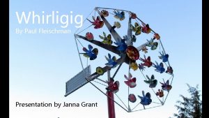 Whirligig By Paul Fleischman Presentation by Janna Grant