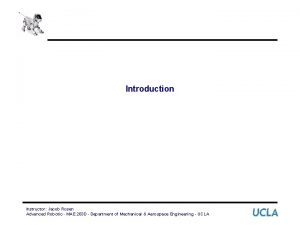 Introduction Instructor Jacob Rosen Advanced Robotic MAE 263