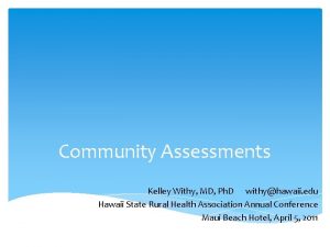 Community Assessments Kelley Withy MD Ph D withyhawaii