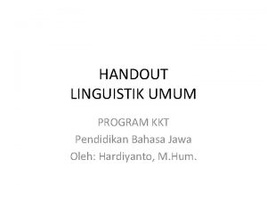 HANDOUT LINGUISTIK UMUM PROGRAM KKT Pendidikan Bahasa Jawa