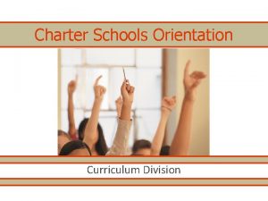 Charter Schools Orientation Curriculum Division Agenda Curriculum Division