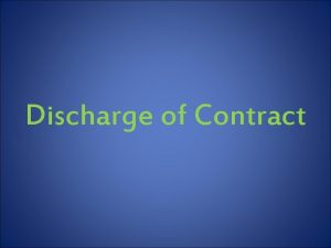 Discharge of Contract Discharge of Contract Discharge of