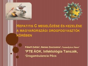 HEPATITIS C MEGELZSE S KEZELSE A MAGYARORSZGI DROGFOGYASZTK