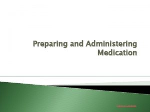 Preparing and Administering Medication Table of Contents TABLE