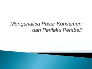 Menganalisa Pasar Konsumen dan Perilaku Pembeli Tujuan Perkuliahan