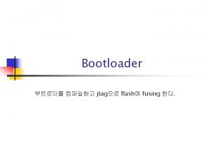 Bootloader jtag flash fusing Overview Target System HOST