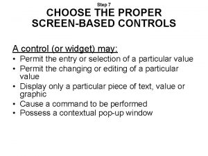 Step 7 CHOOSE THE PROPER SCREENBASED CONTROLS A