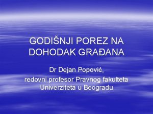 GODINJI POREZ NA DOHODAK GRAANA Dr Dejan Popovi