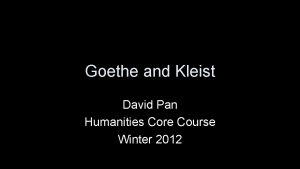 Goethe and Kleist David Pan Humanities Core Course