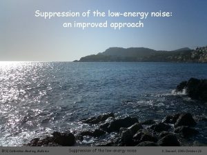 Suppression of the lowenergy noise an improved approach