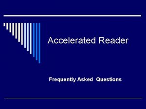 Accelerated Reader Frequently Asked Questions What is Accelerated