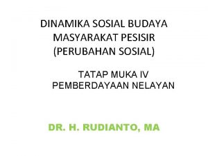 DINAMIKA SOSIAL BUDAYA MASYARAKAT PESISIR PERUBAHAN SOSIAL TATAP