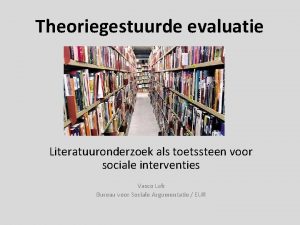 Theoriegestuurde evaluatie Literatuuronderzoek als toetssteen voor sociale interventies