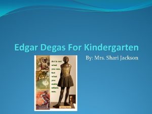 Edgar Degas For Kindergarten By Mrs Shari Jackson