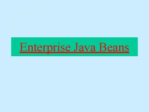 Enterprise Java Beans What Are EJBs Enterprise Java