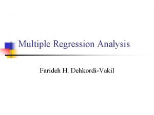 Multiple Regression Analysis Farideh H DehkordiVakil Multiple Regression Multiple Regression Analysis Farideh H DehkordiVakil Multiple Regression