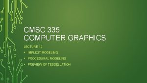 CMSC 335 COMPUTER GRAPHICS LECTURE 12 IMPLICIT MODELING