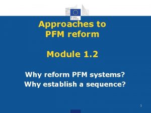 Approaches to PFM reform Module 1 2 Why