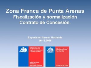 Zona Franca de Punta Arenas Fiscalizacin y normalizacin